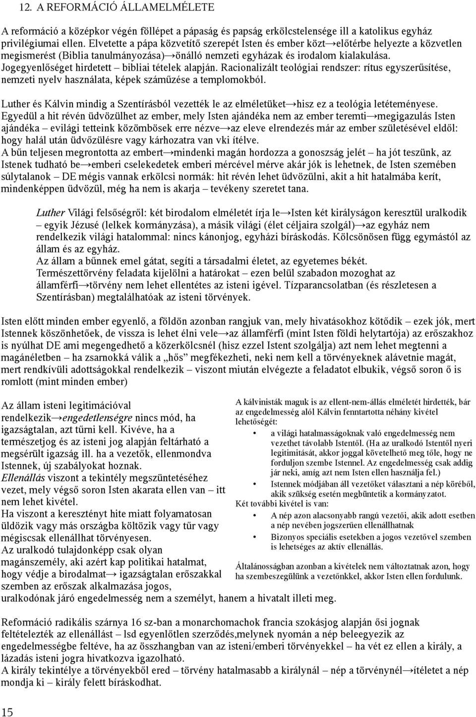 Jogegyenlőséget hirdetett bibliai tételek alapján. Racionalizált teológiai rendszer: rítus egyszerűsítése, nemzeti nyelv használata, képek száműzése a templomokból.
