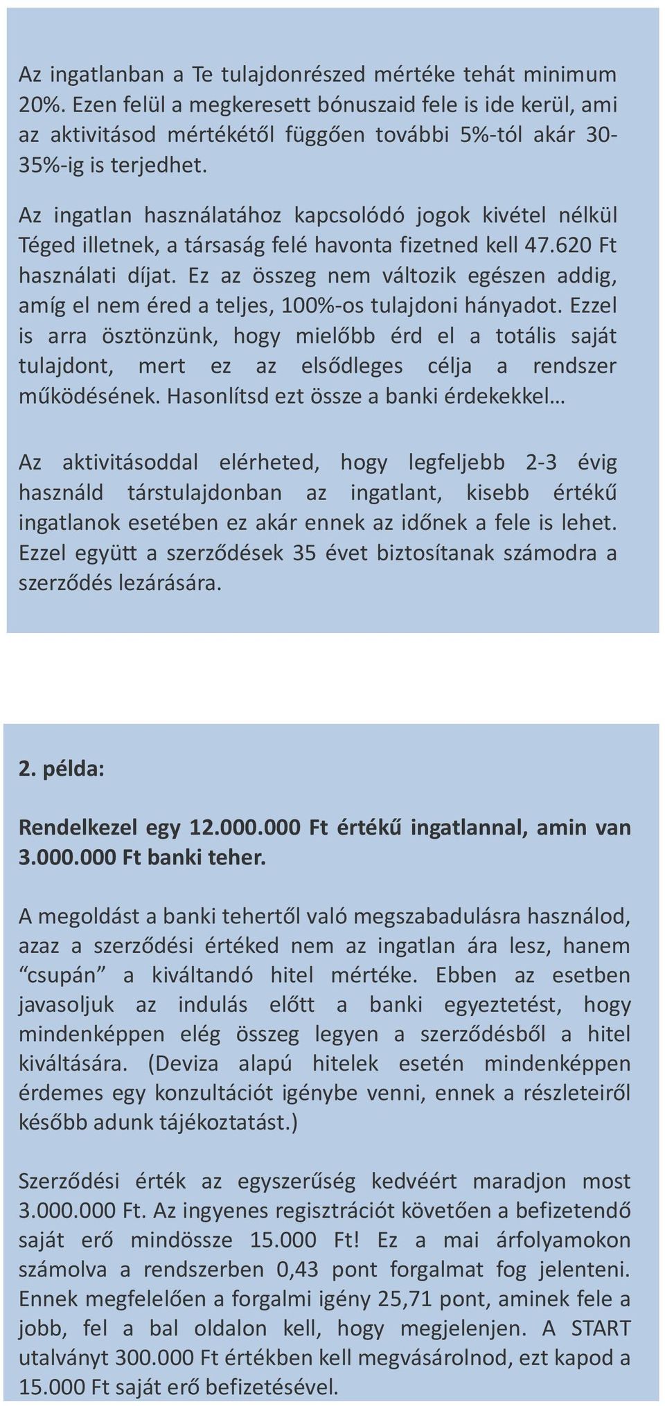 Ez az összeg nem változik egészen addig, amíg el nem éred a teljes, 100%-os tulajdoni hányadot.