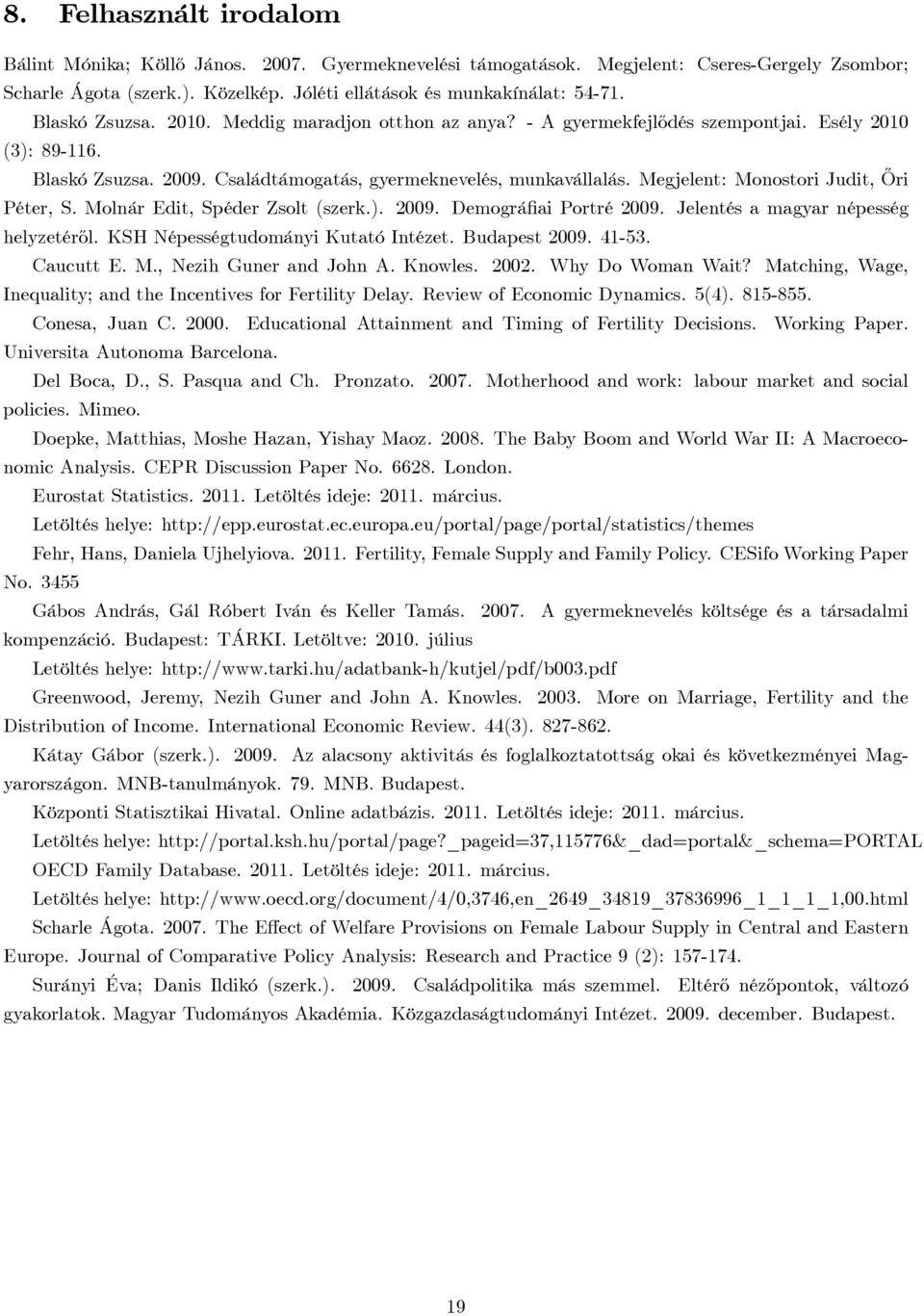 Megjelent: Monostori Judit, ½Ori Péter, S. Molnár Edit, Spéder Zsolt (szerk.). 2009. Demográ ai Portré 2009. Jelentés a magyar népesség helyzetér½ol. KSH Népességtudományi Kutató Intézet.