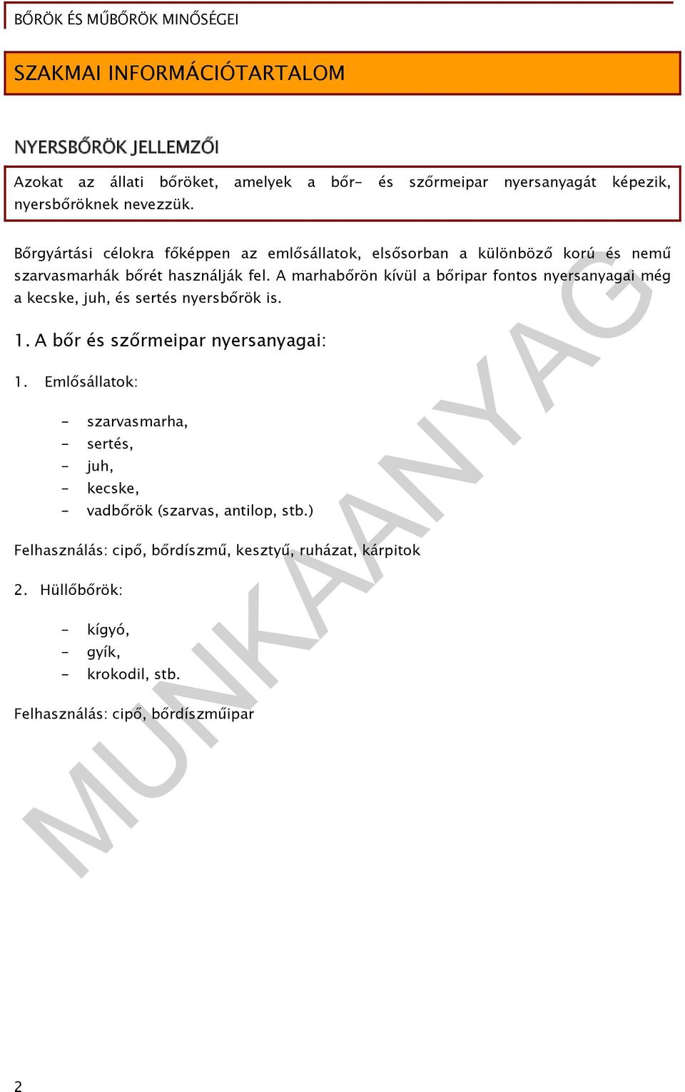 A marhabőrön kívül a bőripar fontos nyersanyagai még a kecske, juh, és sertés nyersbőrök is. 1. A bőr és szőrmeipar nyersanyagai: 1.