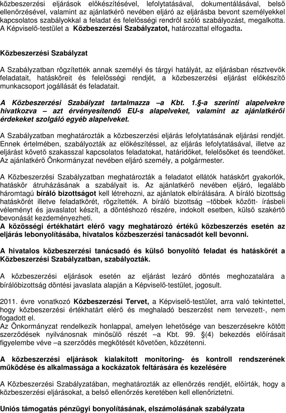 Közbeszerzési Szabályzat A Szabályzatban rögzítették annak személyi és tárgyi hatályát, az eljárásban résztvevık feladatait, hatásköreit és felelısségi rendjét, a közbeszerzési eljárást elıkészítı