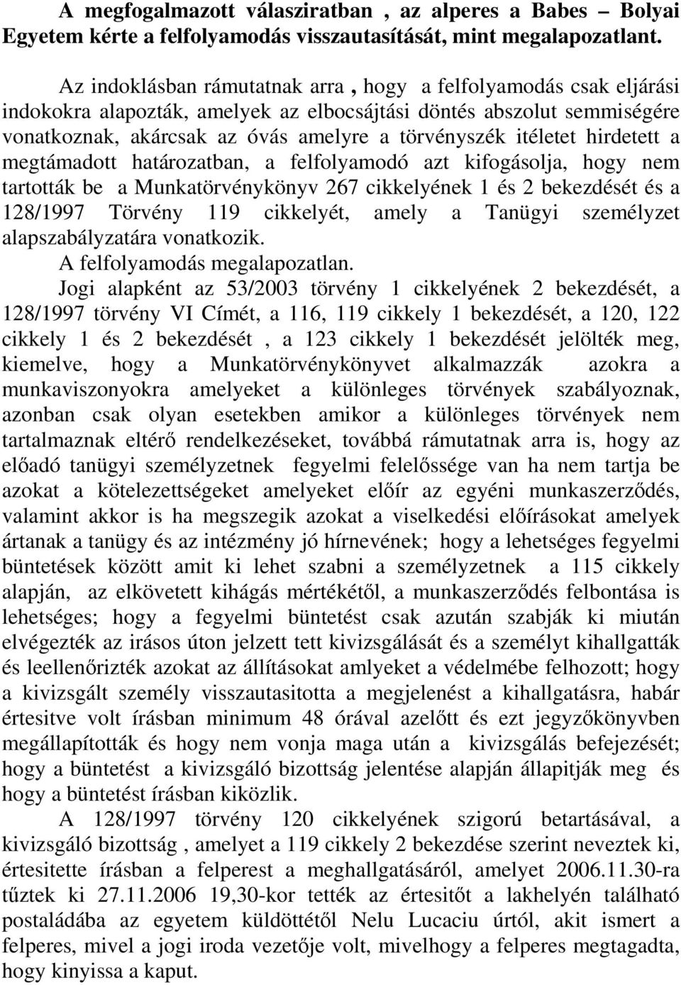 itéletet hirdetett a megtámadott határozatban, a felfolyamodó azt kifogásolja, hogy nem tartották be a Munkatörvénykönyv 267 cikkelyének 1 és 2 bekezdését és a 128/1997 Törvény 119 cikkelyét, amely a