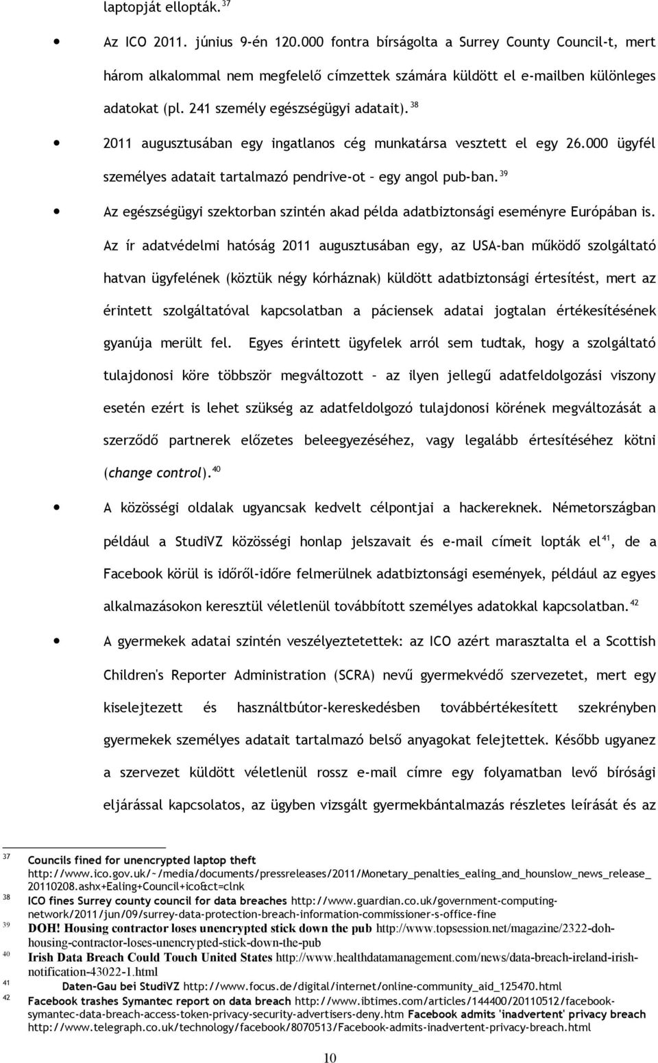 39 Az egészségügyi szektorban szintén akad példa adatbiztonsági eseményre Európában is.