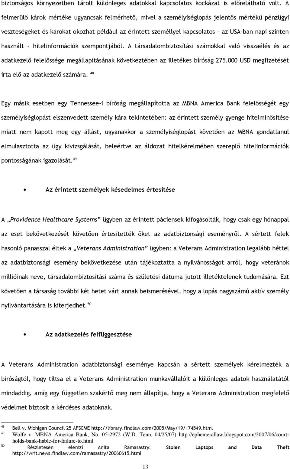 használt hitelinformációk szempontjából. A társadalombiztosítási számokkal való visszaélés és az adatkezelő felelőssége megállapításának következtében az illetékes bíróság 275.