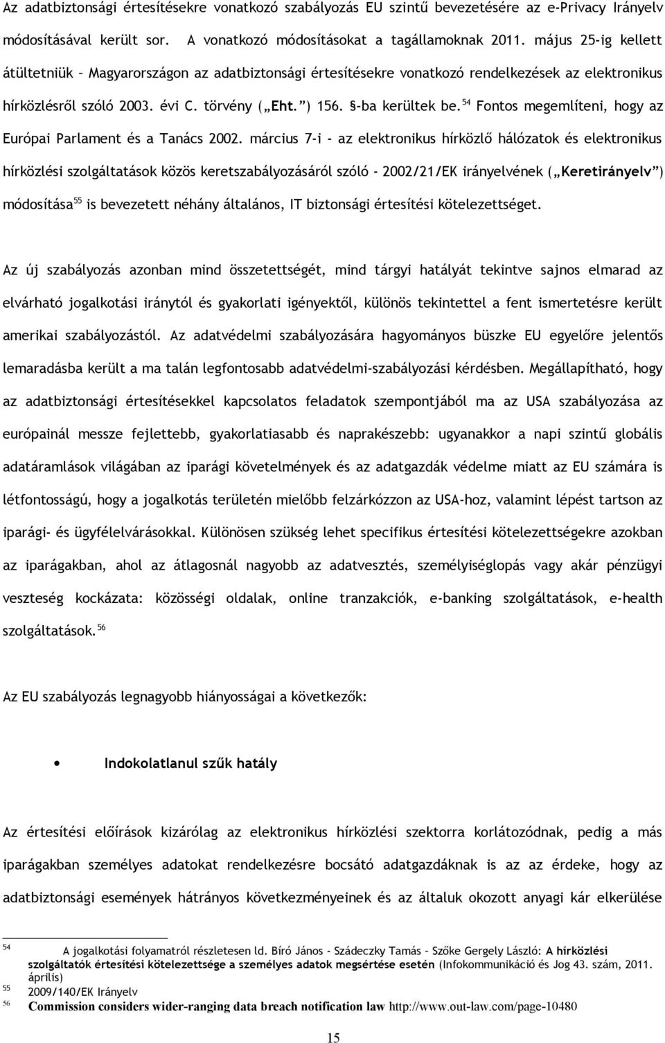 54 Fontos megemlíteni, hogy az Európai Parlament és a Tanács 2002.