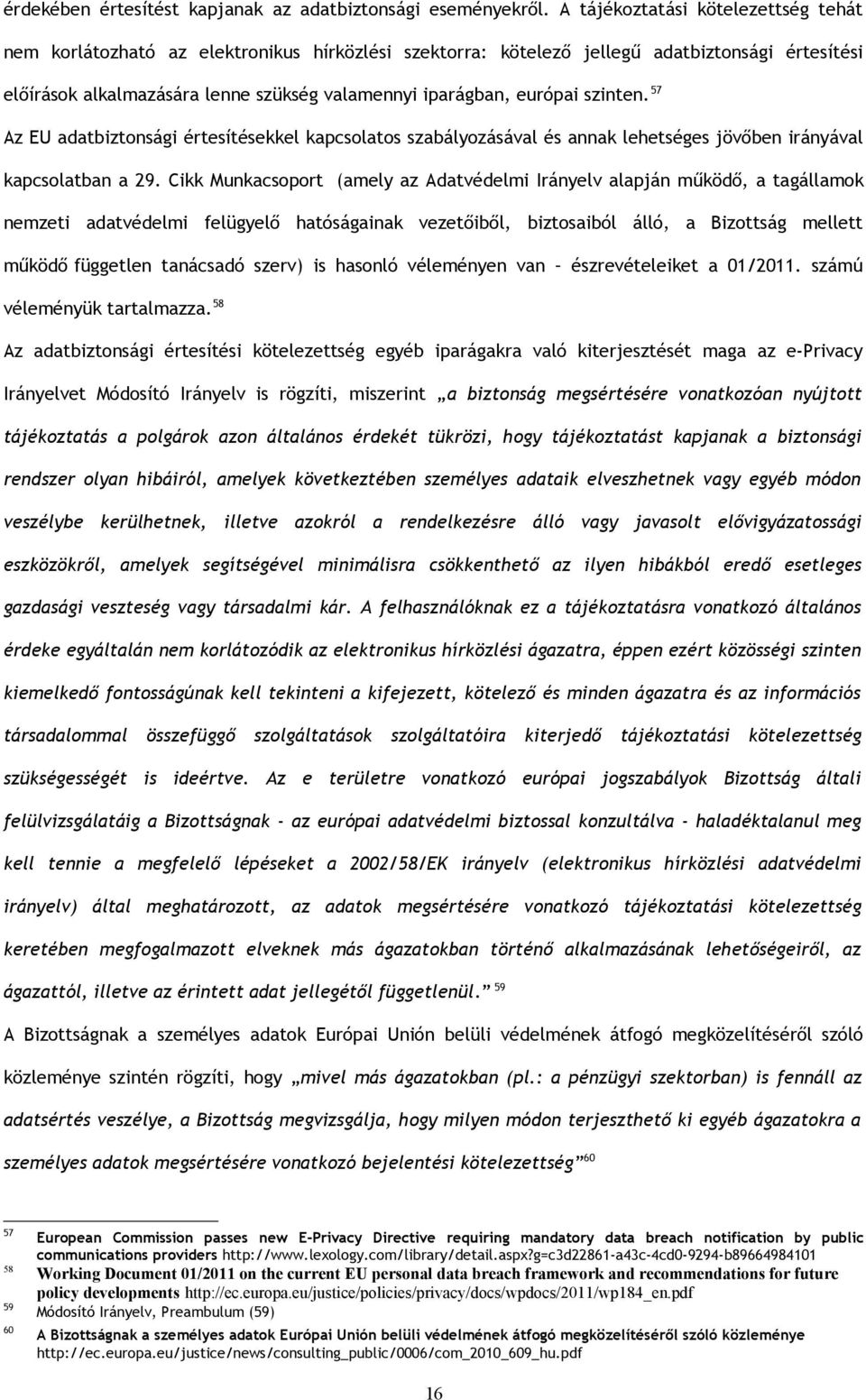 európai szinten. 57 Az EU adatbiztonsági értesítésekkel kapcsolatos szabályozásával és annak lehetséges jövőben irányával kapcsolatban a 29.