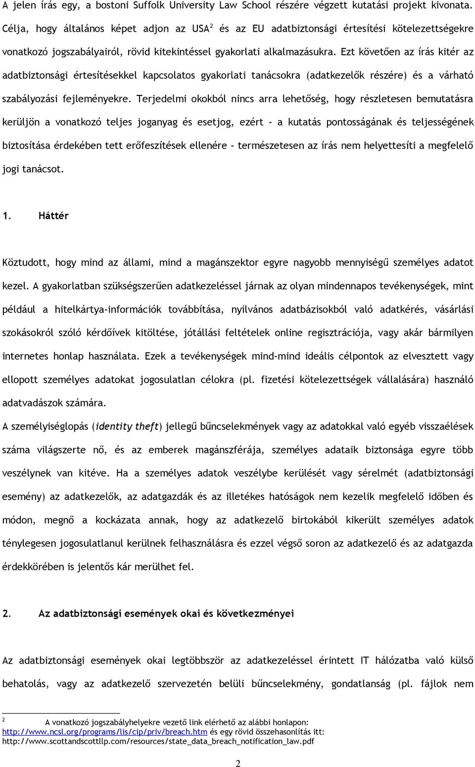 Ezt követően az írás kitér az adatbiztonsági értesítésekkel kapcsolatos gyakorlati tanácsokra (adatkezelők részére) és a várható szabályozási fejleményekre.