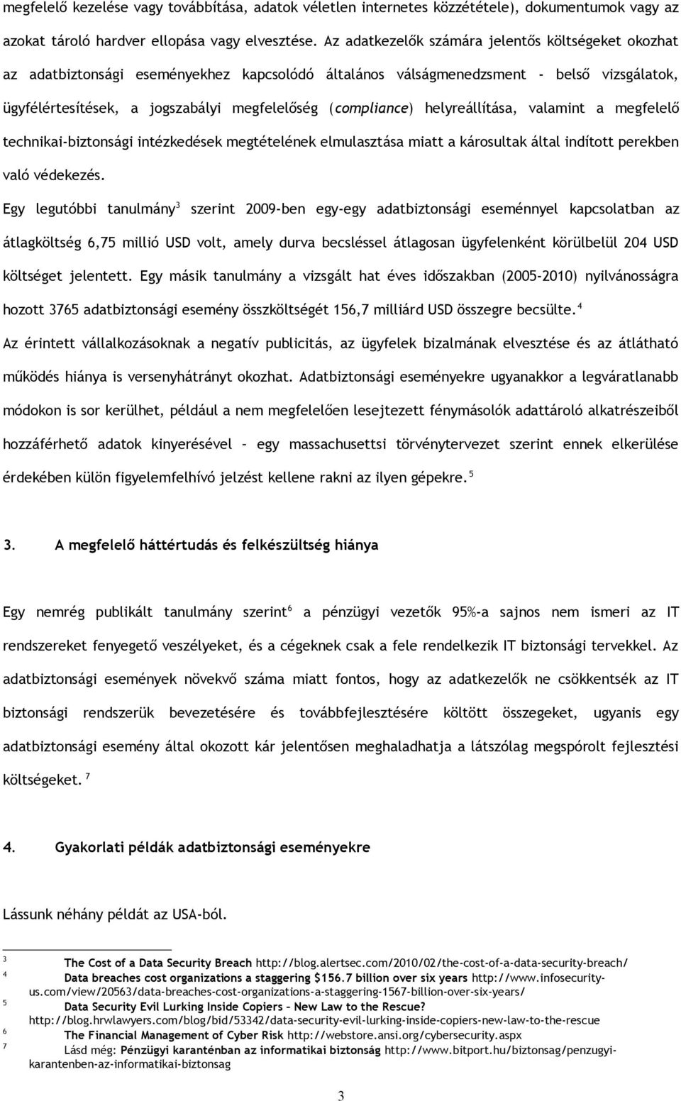 (compliance) helyreállítása, valamint a megfelelő technikai-biztonsági intézkedések megtételének elmulasztása miatt a károsultak által indított perekben való védekezés.