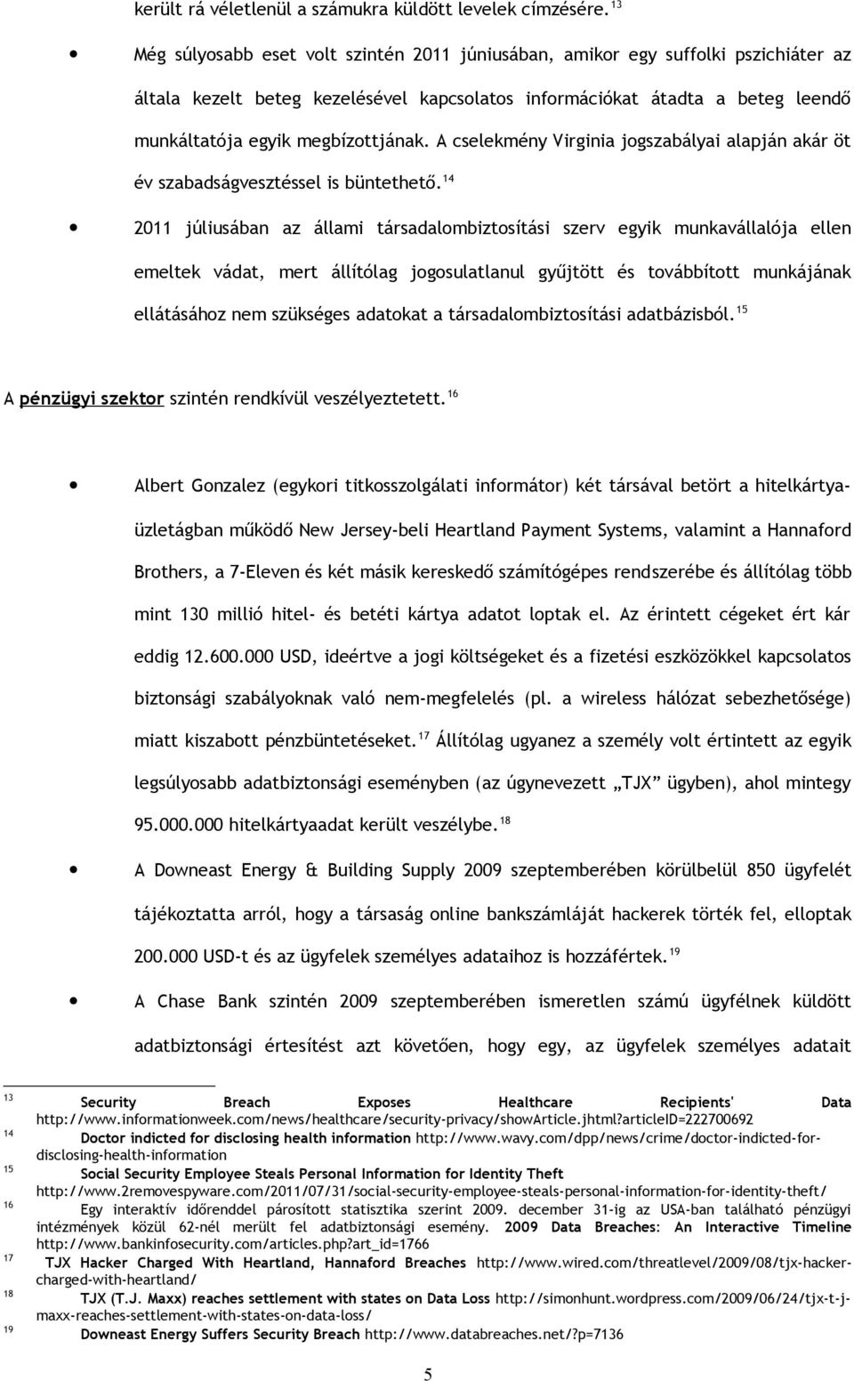 megbízottjának. A cselekmény Virginia jogszabályai alapján akár öt év szabadságvesztéssel is büntethető.