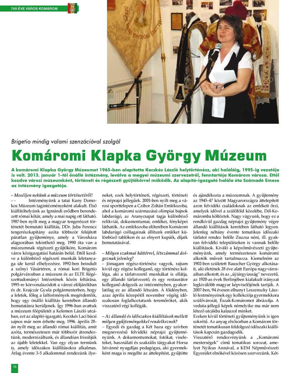 Az alapító-igazgató halála óta Számadó Emese az intézmény igazgatója. Meséljen nekünk a múzeum történetéről! - Intézményünk a tatai Kuny Domokos Múzeum tagintézményeként alakult.