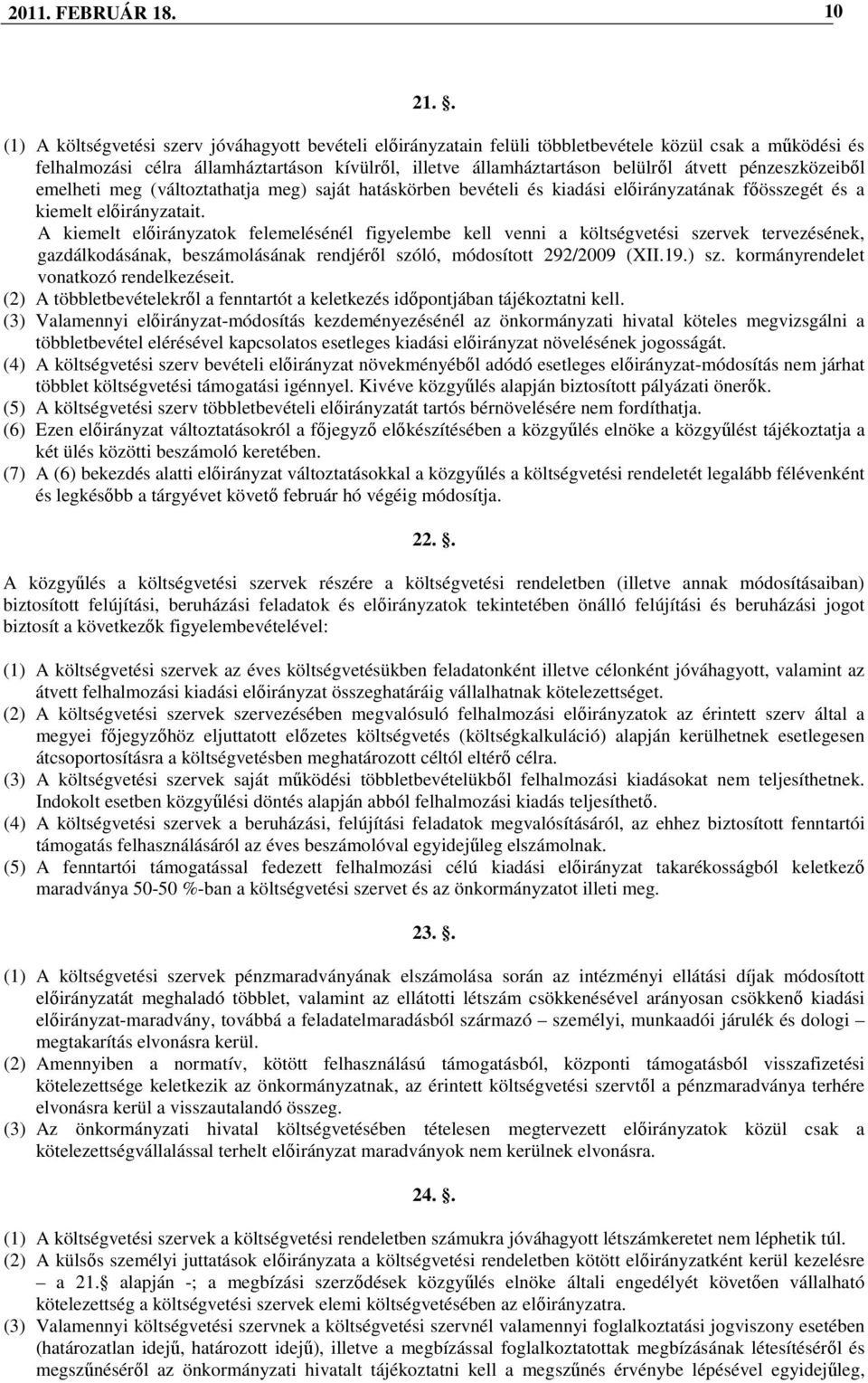 pénzeszközeibıl emelheti meg (változtathatja meg) saját hatáskörben bevételi és kiadási elıirányzatának fıösszegét és a kiemelt elıirányzatait.