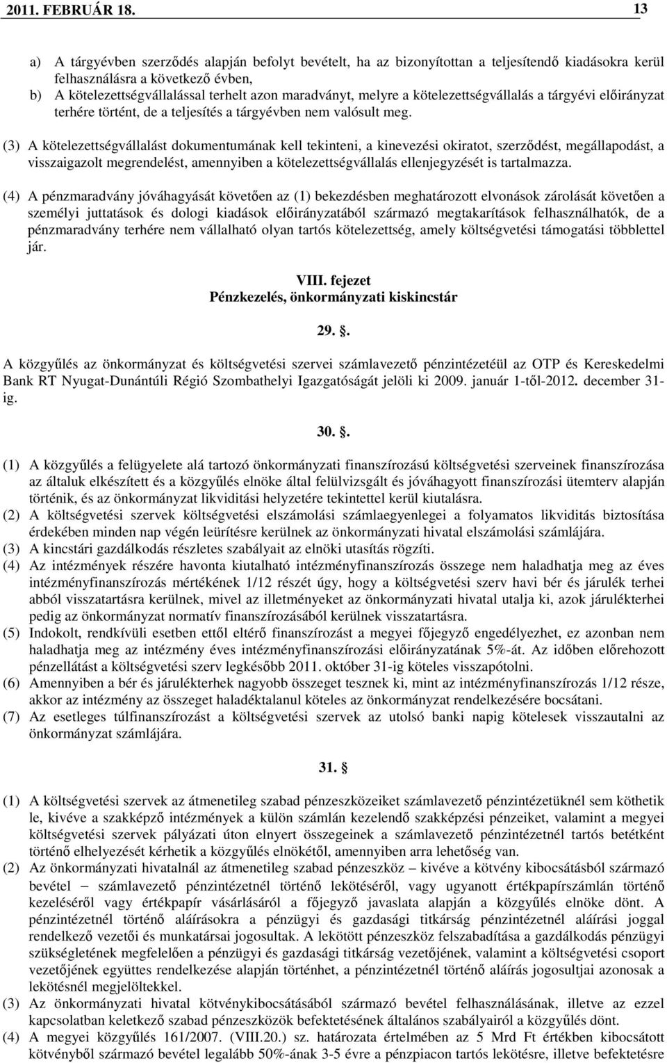 melyre a kötelezettségvállalás a tárgyévi elıirányzat terhére történt, de a teljesítés a tárgyévben nem valósult meg.