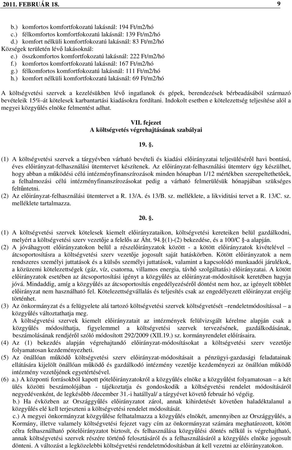 ) komfortos komfortfokozatú lakásnál: 167 Ft/m2/hó g.) félkomfortos komfortfokozatú lakásnál: 111 Ft/m2/hó h.