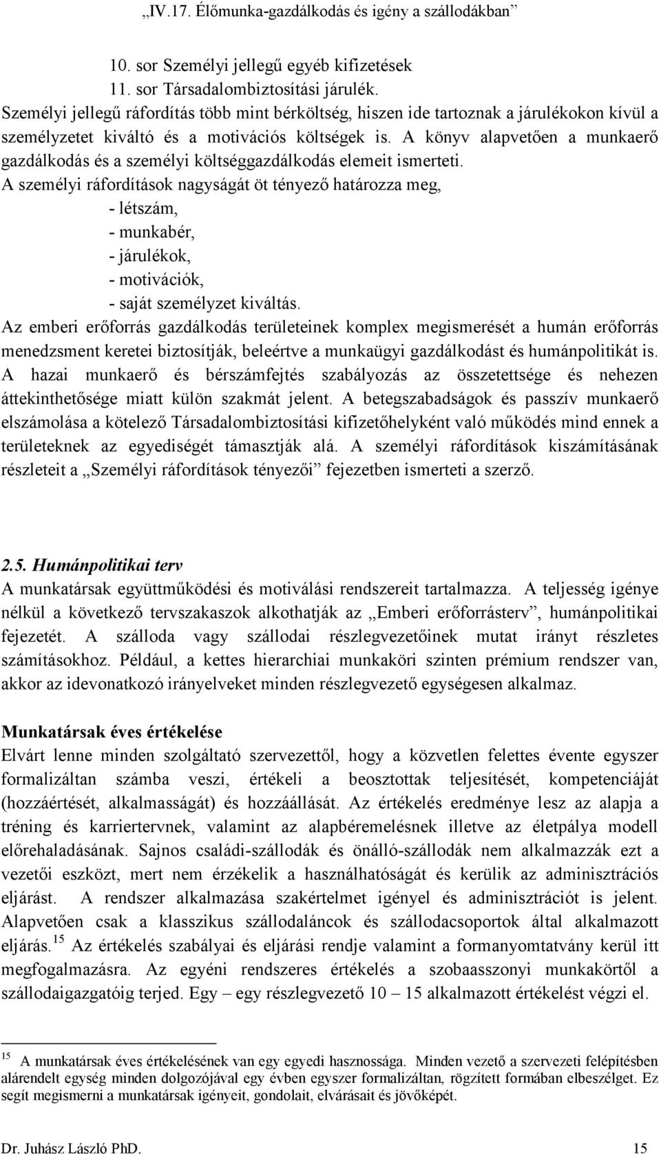 A könyv alapvetően a munkaerő gazdálkodás és a személyi költséggazdálkodás elemeit ismerteti.