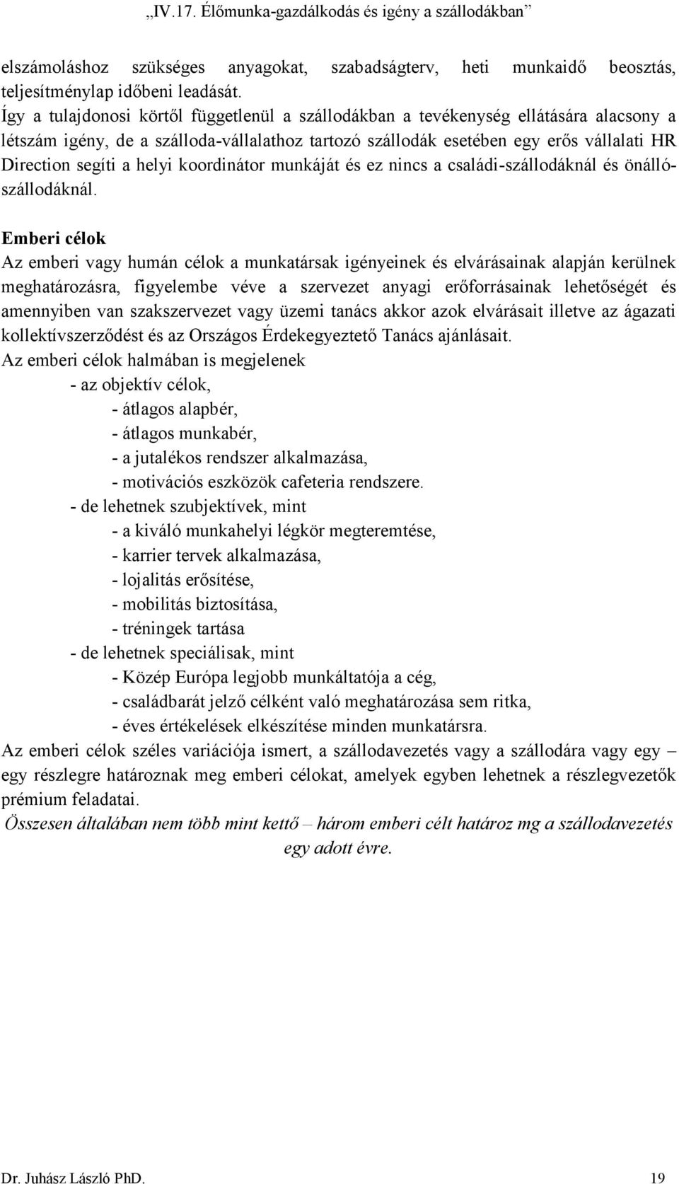 helyi koordinátor munkáját és ez nincs a családi-szállodáknál és önállószállodáknál.