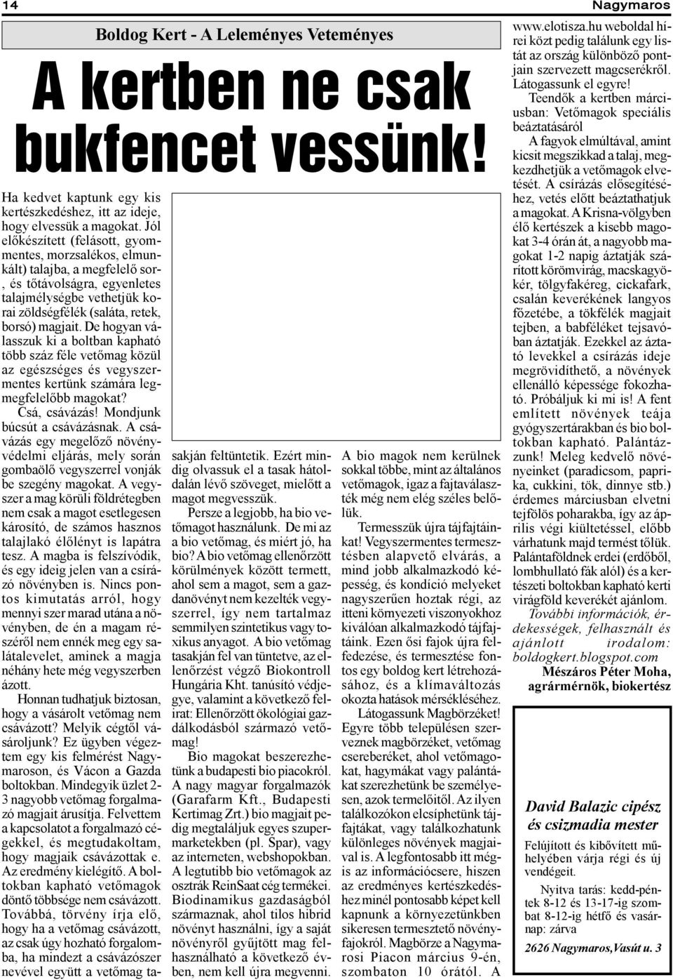 De hogyan válasszuk ki a boltban kapható több száz féle vetőmag közül az egészséges és vegyszermentes kertünk számára legmegfelelőbb magokat? Csá, csávázás! Mondjunk búcsút a csávázásnak.