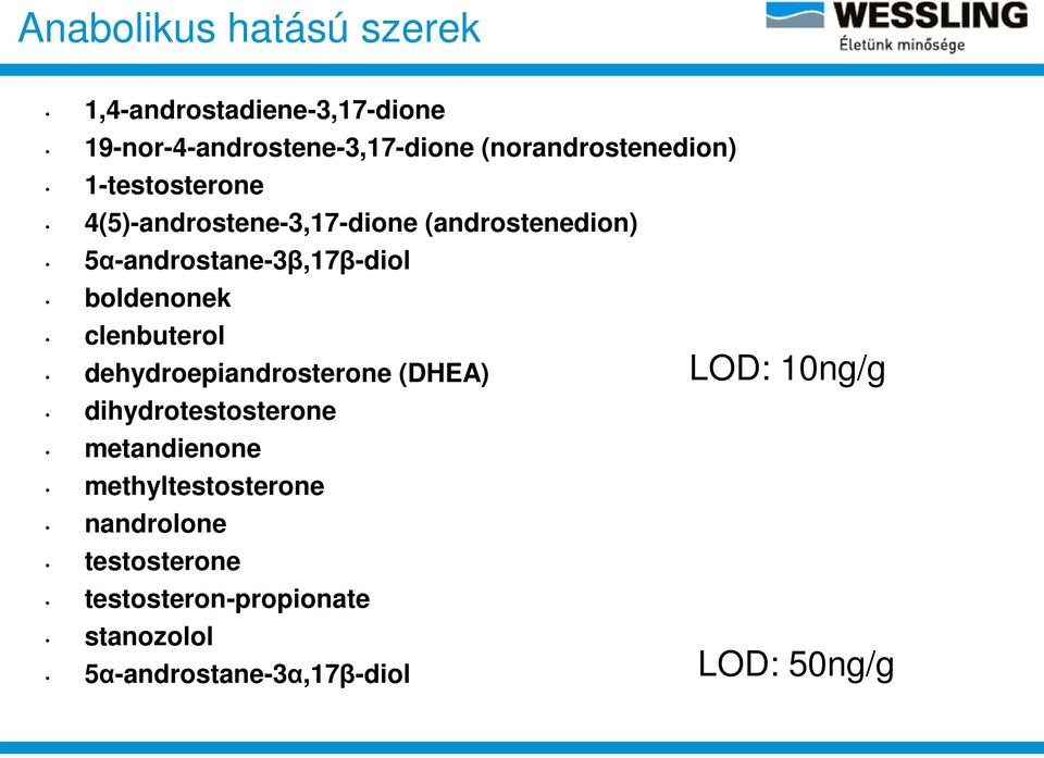 5α-androstane-3β,17β-diol boldenonek clenbuterol dehydroepiandrosterone (DHEA) dihydrotestosterone