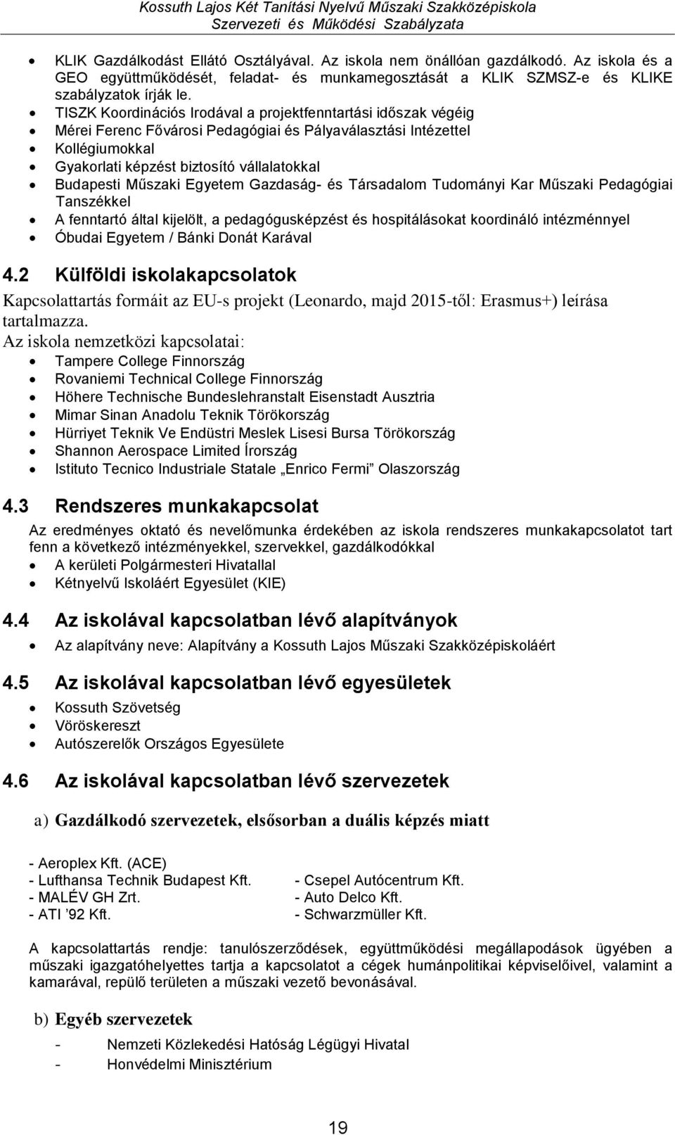 Műszaki Egyetem Gazdaság- és Társadalom Tudományi Kar Műszaki Pedagógiai Tanszékkel A fenntartó által kijelölt, a pedagógusképzést és hospitálásokat koordináló intézménnyel Óbudai Egyetem / Bánki