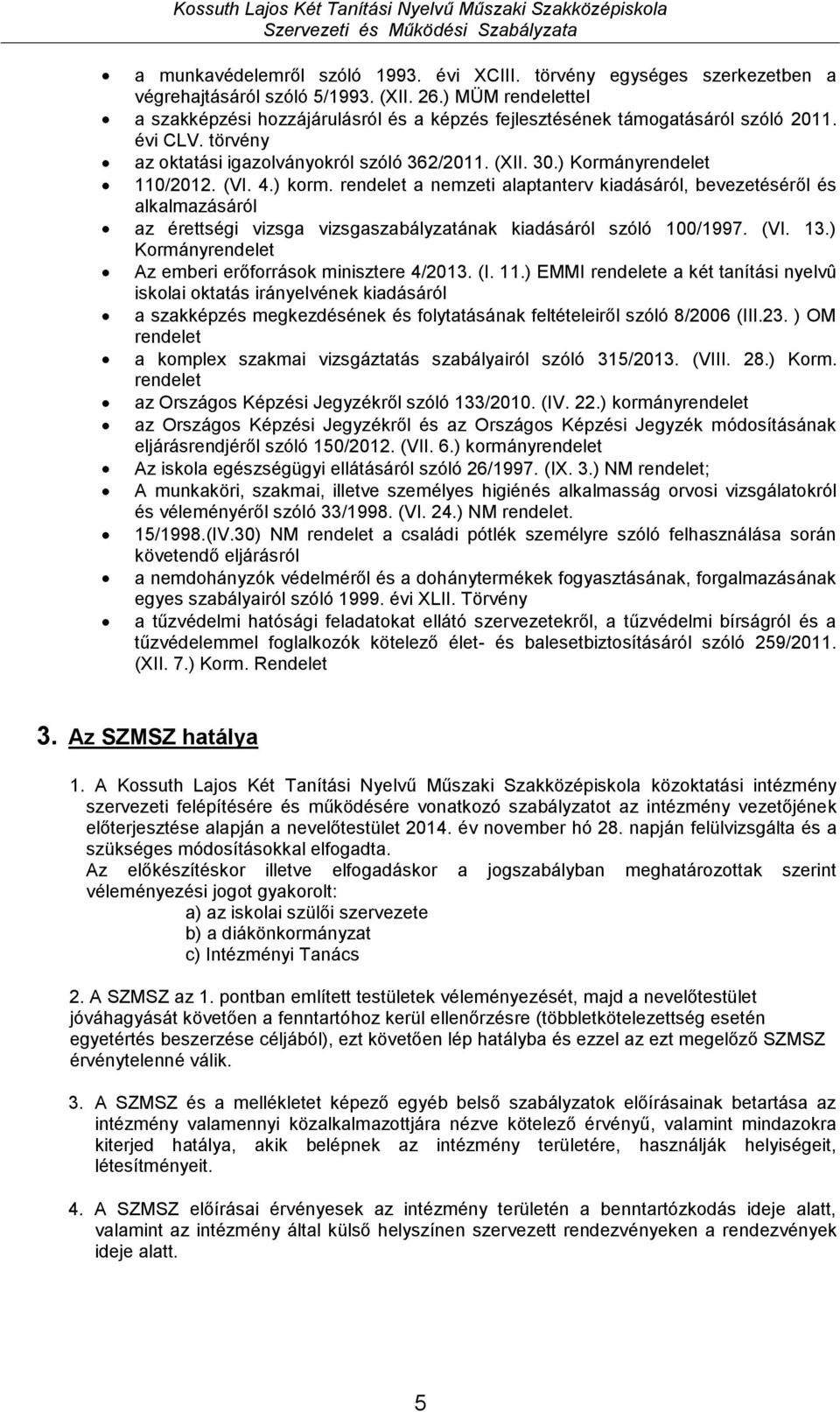 (VI. 4.) korm. rendelet a nemzeti alaptanterv kiadásáról, bevezetéséről és alkalmazásáról az érettségi vizsga vizsgaszabályzatának kiadásáról szóló 100/1997. (VI. 13.