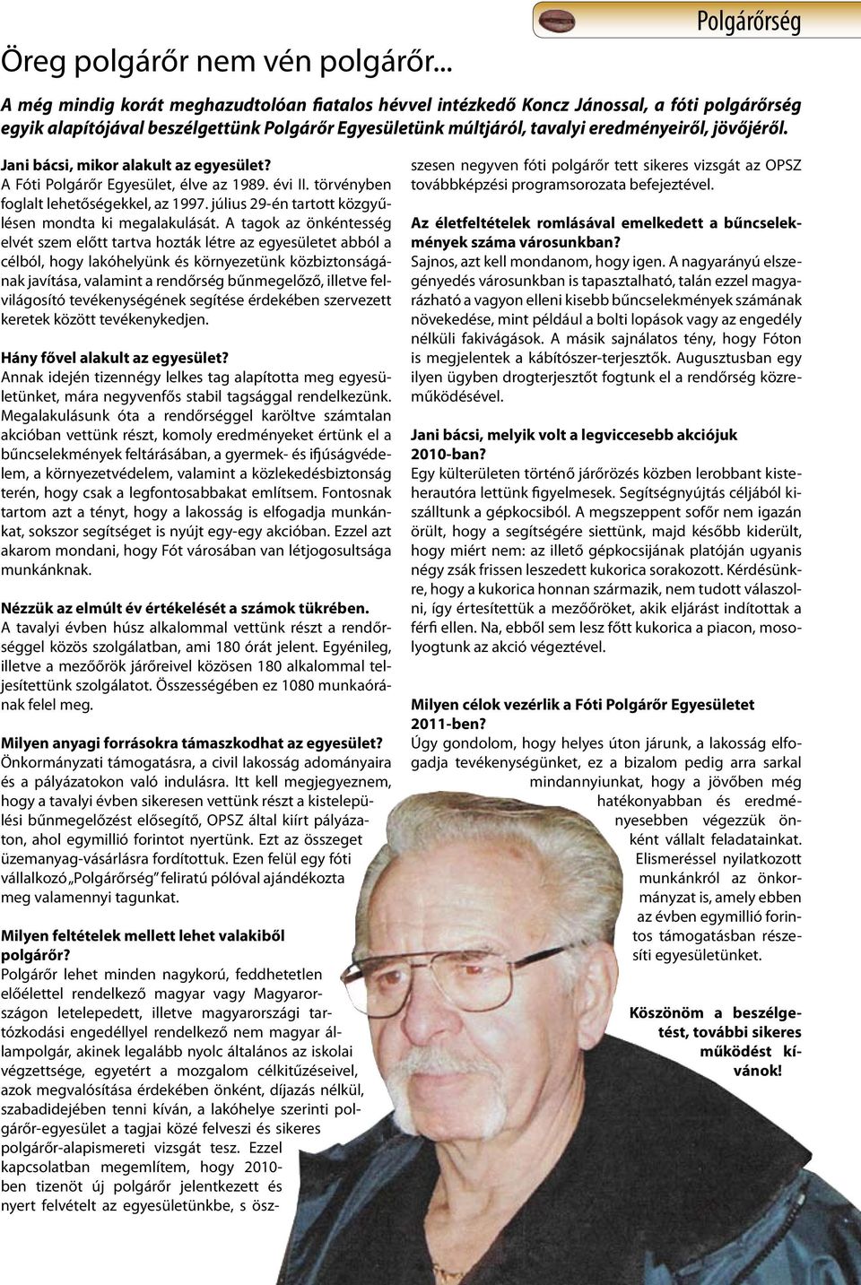 jövőjéről. Jani bácsi, mikor alakult az egyesület? A Fóti Polgárőr Egyesület, élve az 1989. évi II. törvényben foglalt lehetőségekkel, az 1997.