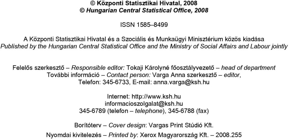 főosztályvezető head of department További információ Contact person: Varga Anna szerkesztő editor, Telefon: 345-6733, E-mail: anna.varga@ksh.hu Internet: http://www.ksh.hu informacioszolgalat@ksh.