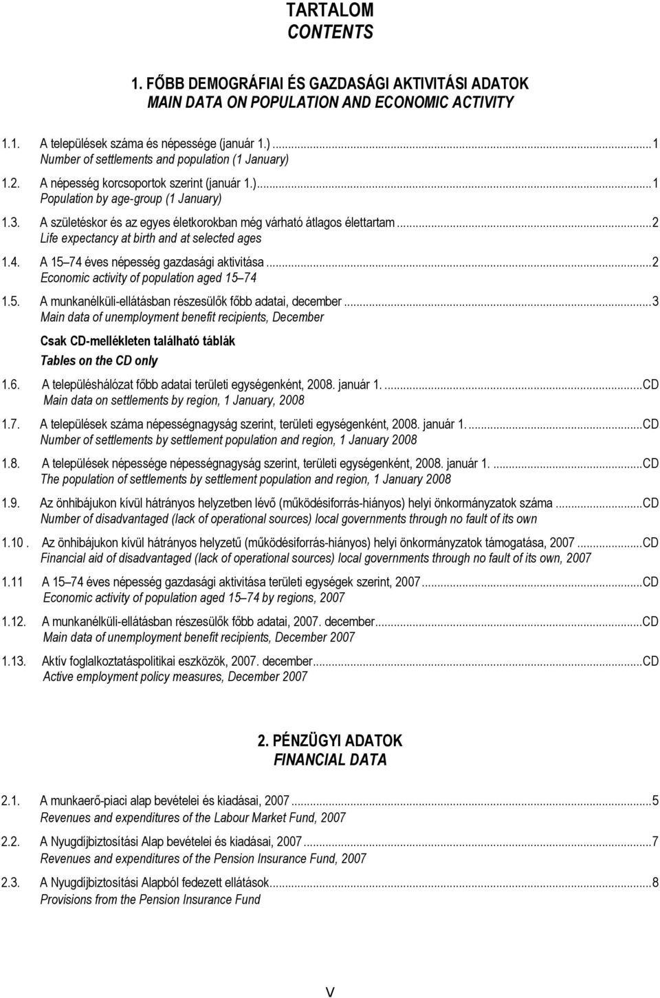 A születéskor és az egyes életkorokban még várható átlagos élettartam...2 Life expectancy at birth and at selected ages 1.4. A 15 74 éves népesség gazdasági aktivitása.