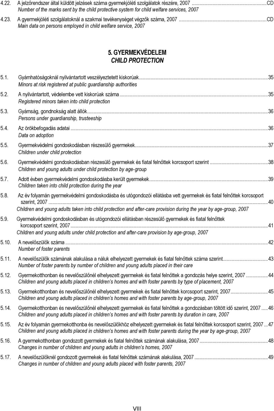 Gyámhatóságoknál nyilvántartott veszélyeztetett kiskorúak...35 Minors at risk registered at public guardianship authorities 5.2. A nyilvántartott, védelembe vett kiskorúak.