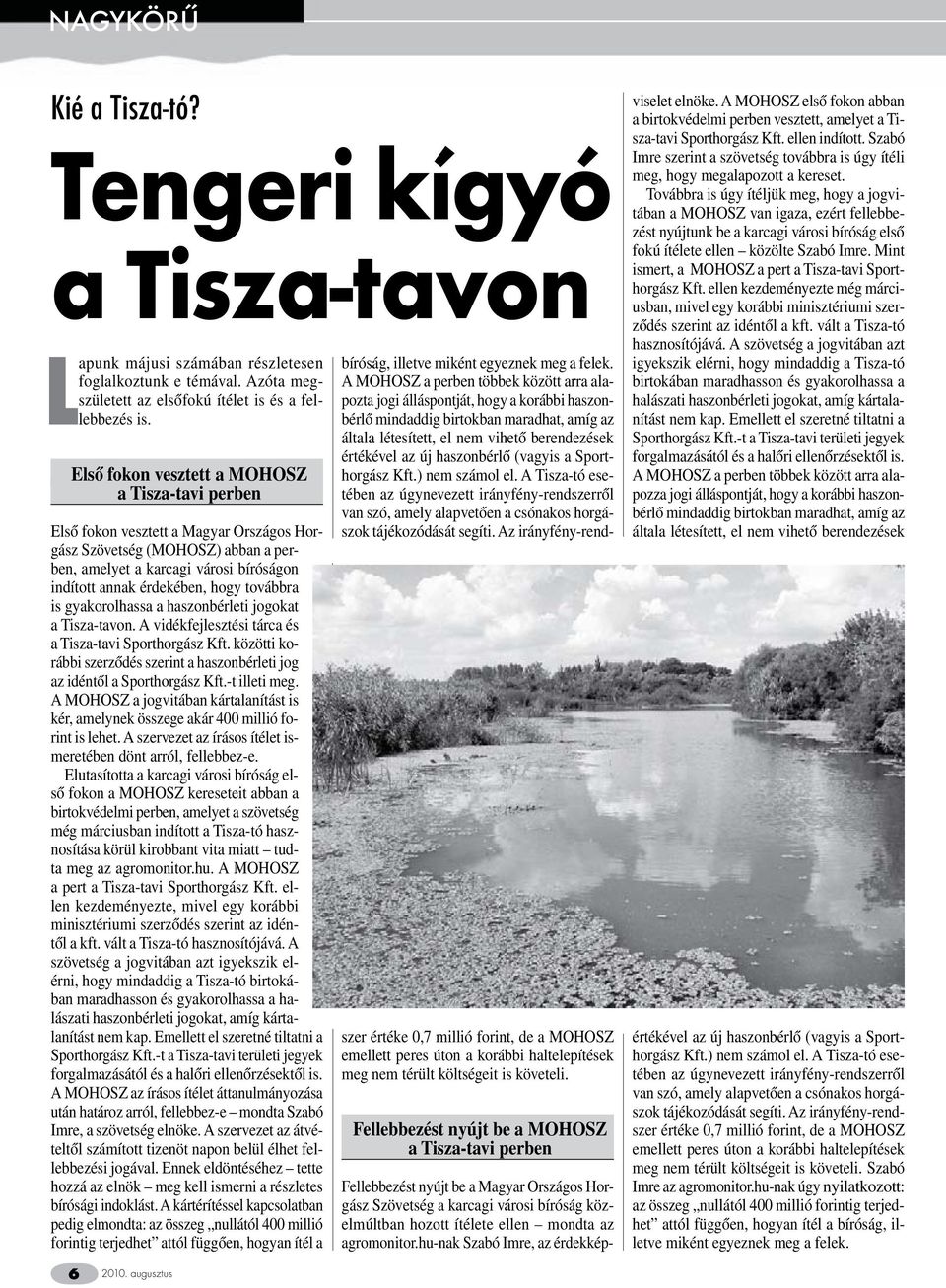továbbra is gyakorolhassa a haszonbérleti jogokat a Tisza-tavon. A vidékfejlesztési tárca és a Tisza-tavi Sporthorgász Kft.
