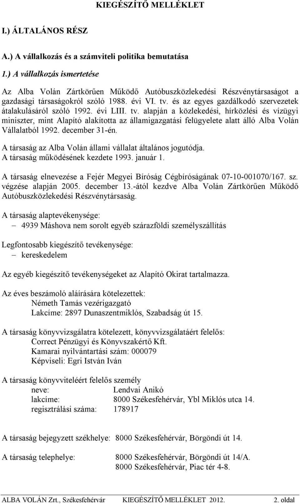 és az egyes gazdálkodó szervezetek átalakulásáról szóló 1992. évi LIII. tv.