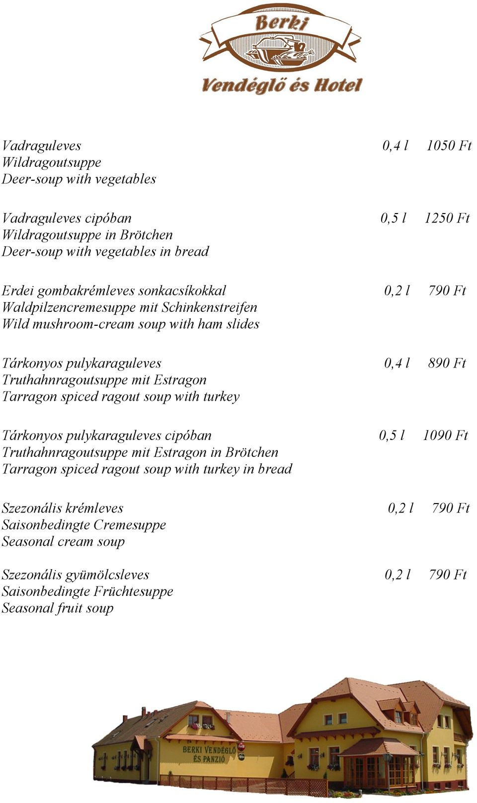 Truthahnragoutsuppe mit Estragon Tarragon spiced ragout soup with turkey Tárkonyos pulykaraguleves cipóban 0,5 l 1090 Ft Truthahnragoutsuppe mit Estragon in Brötchen Tarragon