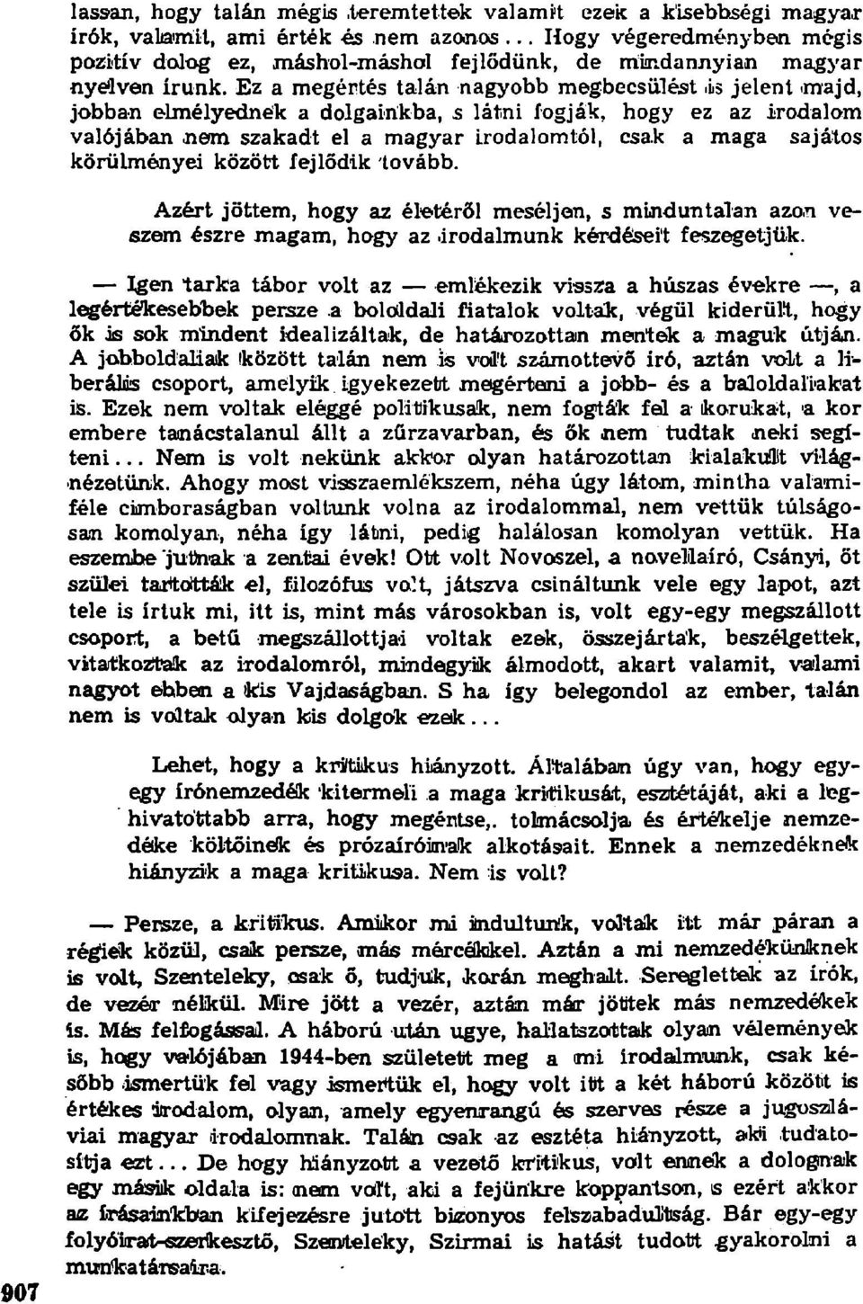 is jelent majd, jobban elmélyednék a dolgainkba, s látni fogják, hogy ez az irodalom valójában.nem szakadt el a magyar Irodalomtól, csak a maga sajátos körülményei között fejlődik tovább.