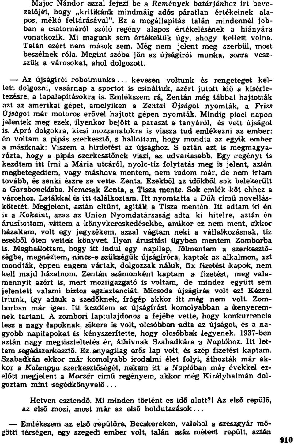 Még nem jelent meg szerbül, most beszélnek róla. Megint szóba jön az újságírói munka, sonra veszszük a városokat, ahol dolgozott. Az újságírói robolmunka.