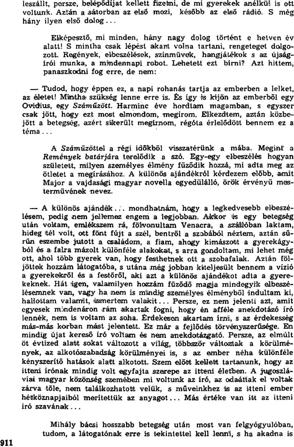 Regények, elbeszélések, színművök, hangjátékok s az újságírói munka, a mindennapi robot. Lehetett ezt bírni?