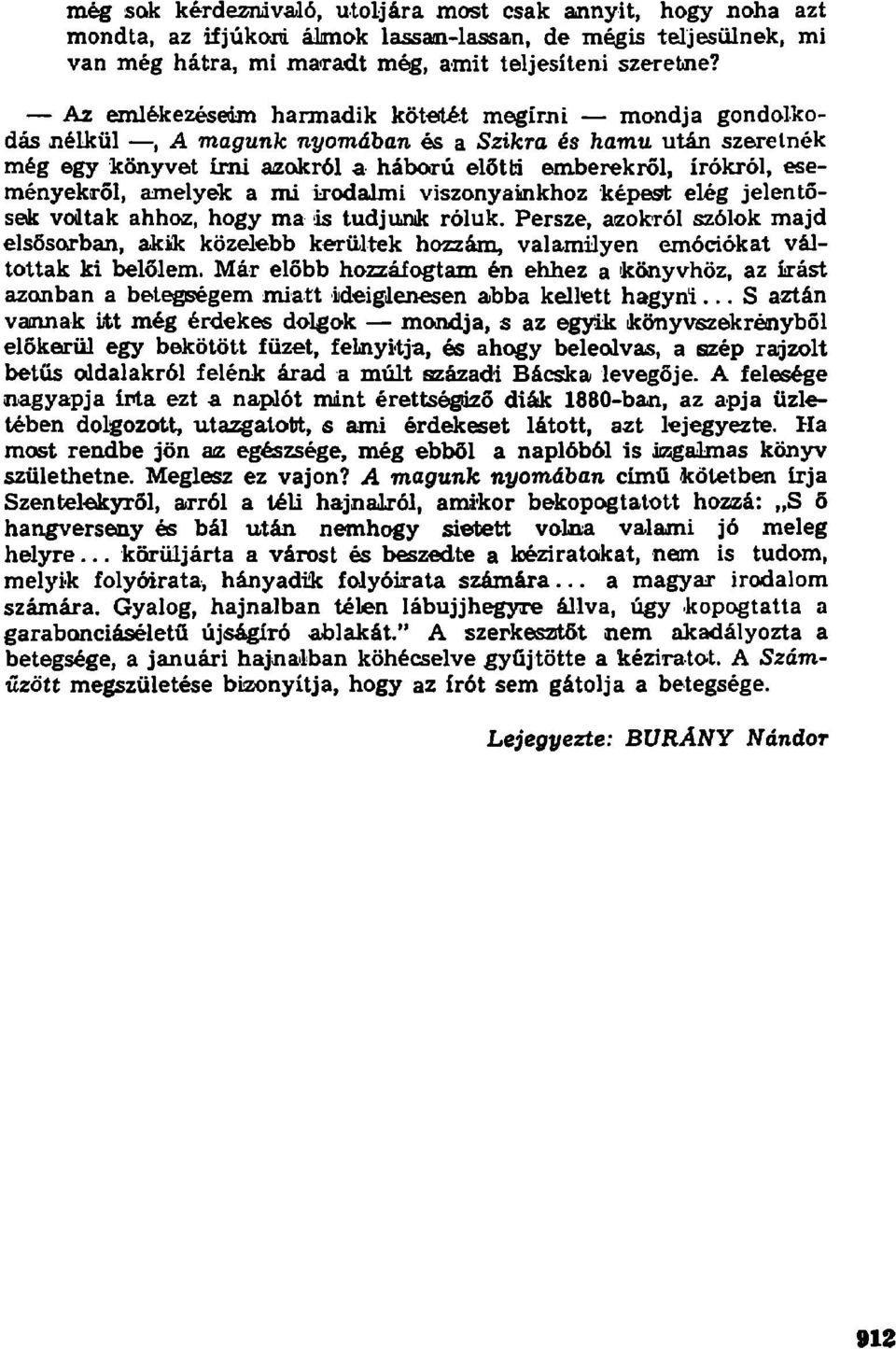 eseményekről, amelyek a mi irodalmi viszonyainkhoz képest elég jelentősek voltak ahhoz, hogy ma is tudjunk róluk.