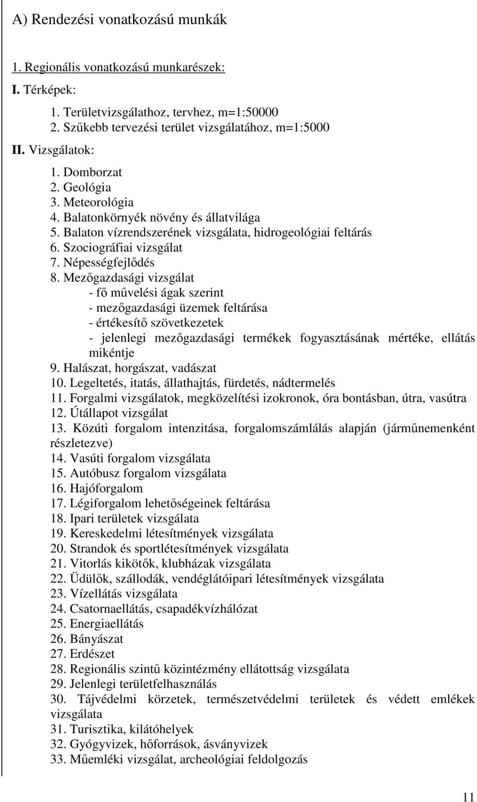 Mezőgazdasági vizsgálat - fő művelési ágak szerint - mezőgazdasági üzemek feltárása - értékesítő szövetkezetek - jelenlegi mezőgazdasági termékek fogyasztásának mértéke, ellátás mikéntje 9.