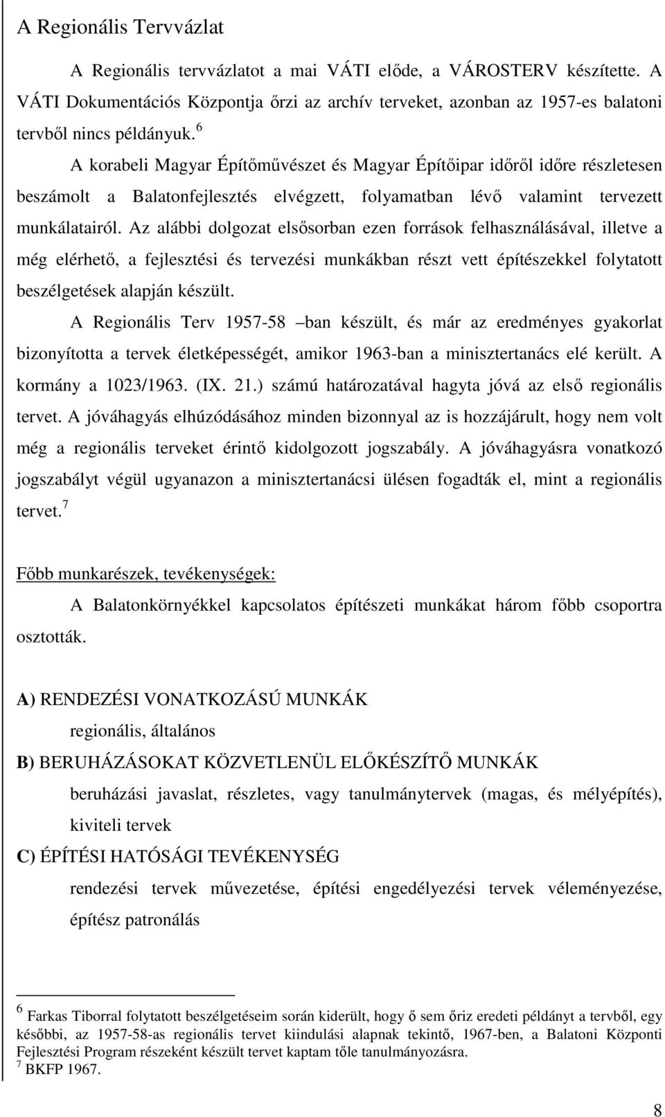 Az alábbi dolgozat elsősorban ezen források felhasználásával, illetve a még elérhető, a fejlesztési és tervezési munkákban részt vett építészekkel folytatott beszélgetések alapján készült.