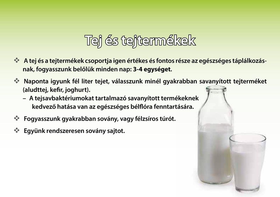 Naponta igyunk fél liter tejet, válasszunk minél gyakrabban savanyított tejterméket (aludt tej, kefir, joghurt).