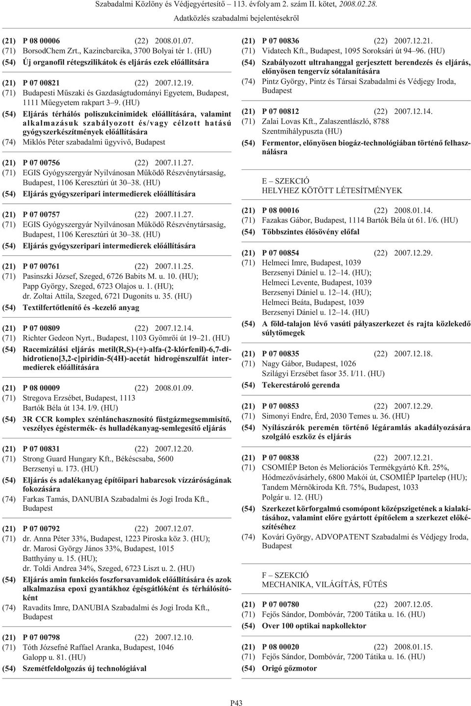 (HU) (54) Eljárás térhálós poliszukcinimidek, valamint alkalmazásuk szabályozott és/vagy célzott hatású gyógyszerkészítmények (74) Miklós Péter szabadalmi ügyvivõ, (21) P 07 00756 (22) 2007.11.27.