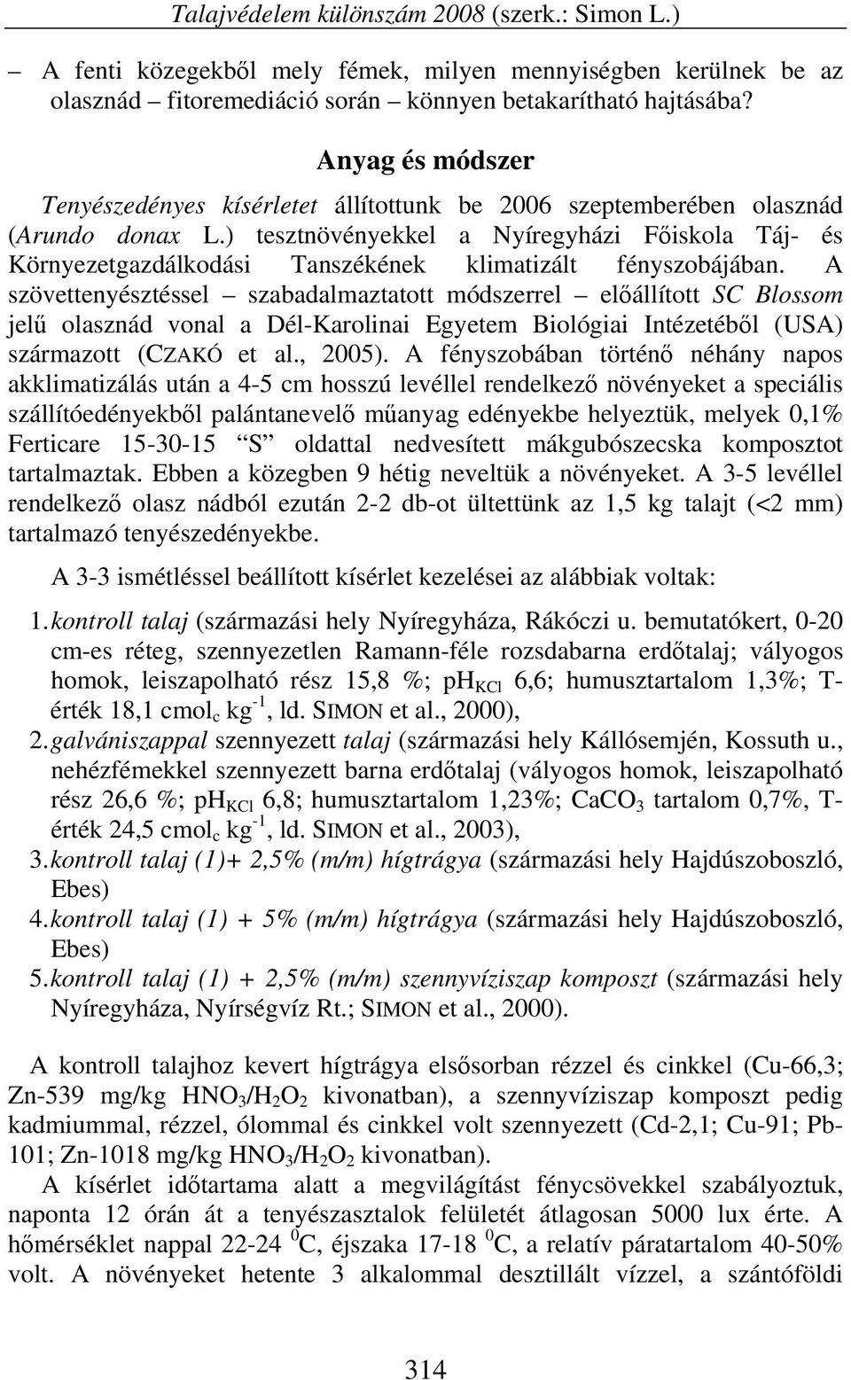 ) tesztnövényekkel a Nyíregyházi Főiskola Táj- és Környezetgazdálkodási Tanszékének klimatizált fényszobájában.