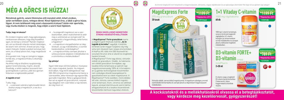 MagnExpress Forte 375 mg granulátum 20 tasak *1199 Ft **Megtakarítás: 439 Ft 59,95 Ft/tasak 1 1 Vitaday C-vitamin 1000 mg rágótabletta 60 db *1199 Ft **Megtakarítás: 435 Ft 19,98 Ft/db Tudja, hogy mi