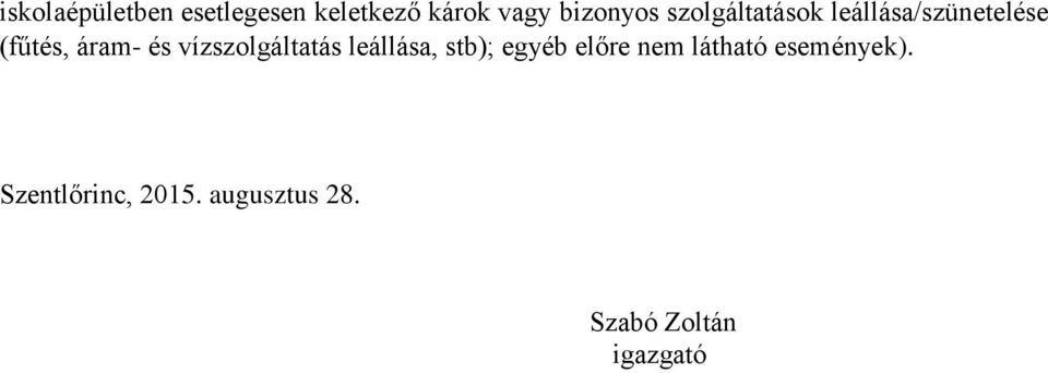 vízszolgáltatás leállása, stb); egyéb előre nem látható