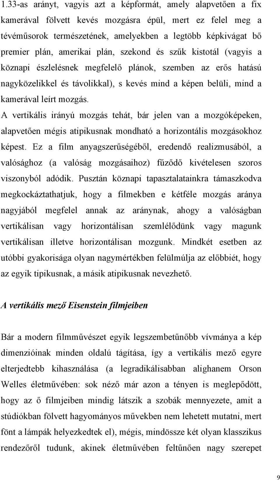 mozgás. A vertikális irányú mozgás tehát, bár jelen van a mozgóképeken, alapvetően mégis atipikusnak mondható a horizontális mozgásokhoz képest.