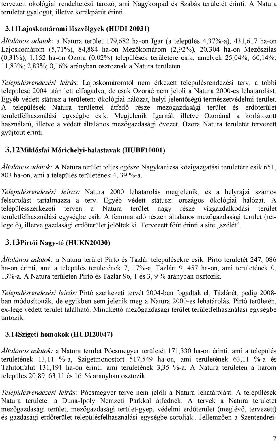 (0,31%), 1,152 ha-on Ozora (0,02%) települések ére esik, amelyek 25,04%; 60,14%; 11,83%; 2,83%; 0,16% arányban osztoznak a en.