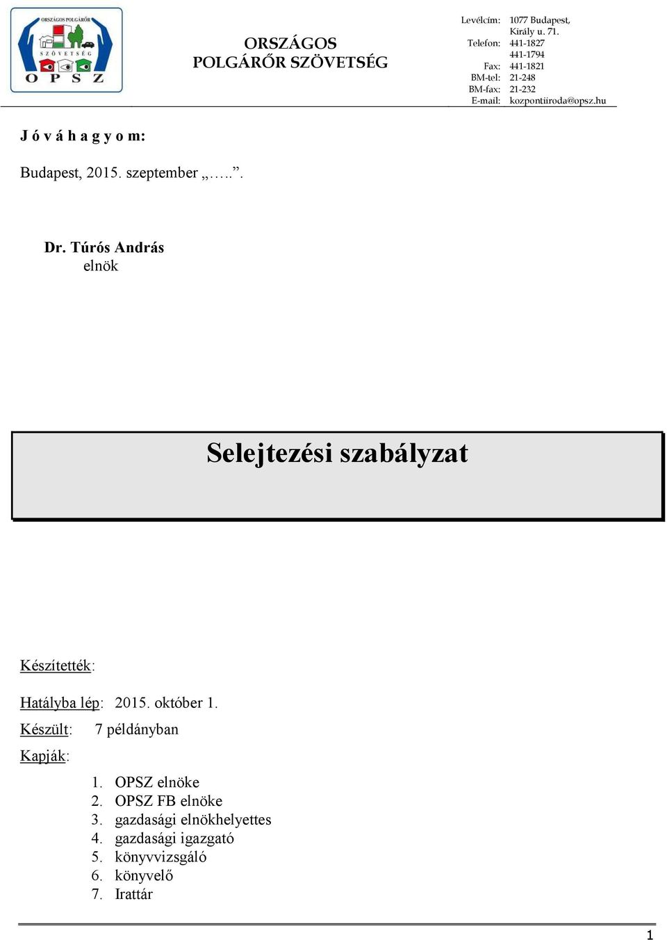 Túrós András elnök Selejtezési szabályzat Készítették: Hatályba lép: 2015. október 1.