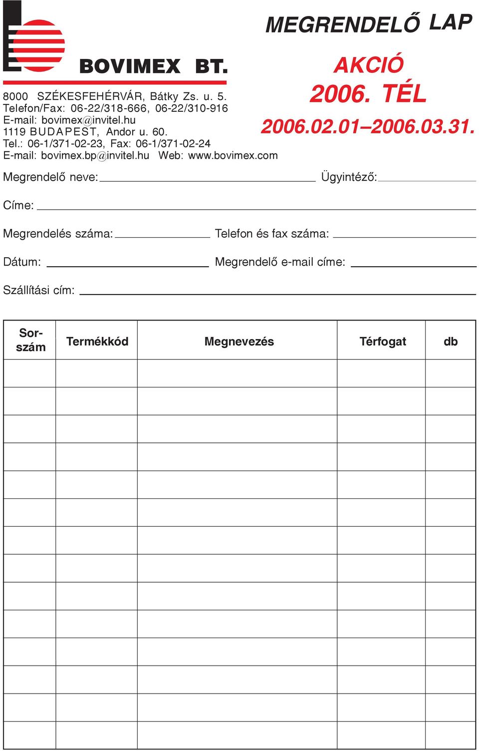 : 06-1/371-02-23, Fax: 06-1/371-02-24 E-mail: bovimex.bp@invitel.hu Web: www.bovimex.com MEGRENDELÕ LAP 2006.