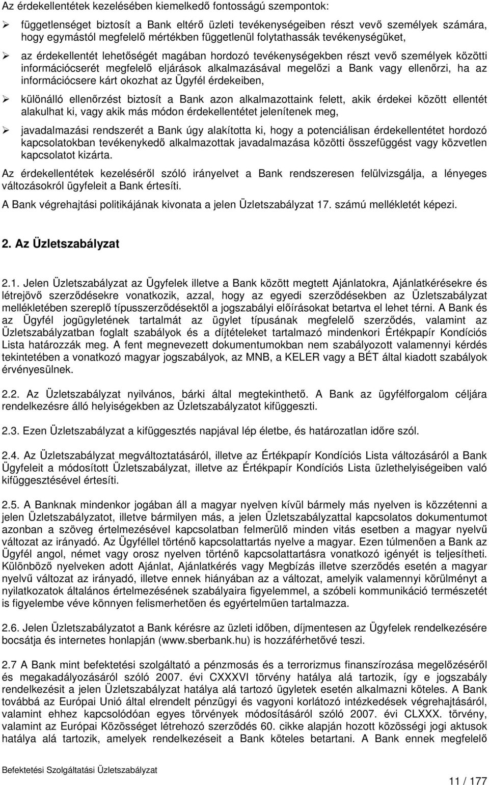 Bank vagy ellenőrzi, ha az információcsere kárt okozhat az Ügyfél érdekeiben, különálló ellenőrzést biztosít a Bank azon alkalmazottaink felett, akik érdekei között ellentét alakulhat ki, vagy akik