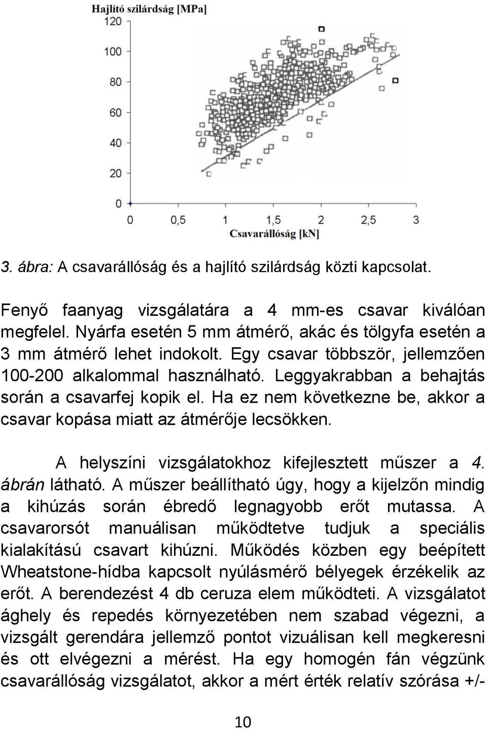 Ha ez nem következne be, akkor a csavar kopása miatt az átmérője lecsökken. A helyszíni vizsgálatokhoz kifejlesztett műszer a 4. ábrán látható.