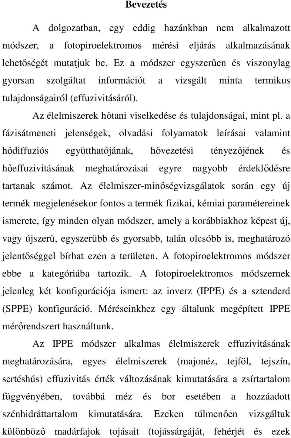 a fázisátmeneti jelenségek, olvadási folyamatok leírásai valamint hődiffuziós együtthatójának, hővezetési tényezőjének és hőeffuzivitásának meghatározásai egyre nagyobb érdeklődésre tartanak számot.