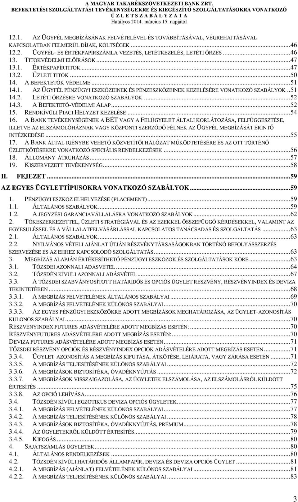 . 51 14.2. LETÉTI ŐRZÉSRE VONATKOZÓ SZABÁLYOK... 52 14.3. A BEFEKTETŐ-VÉDELMI ALAP... 52 15. RENDKÍVÜLI PIACI HELYZET KEZELÉSE... 54 16.