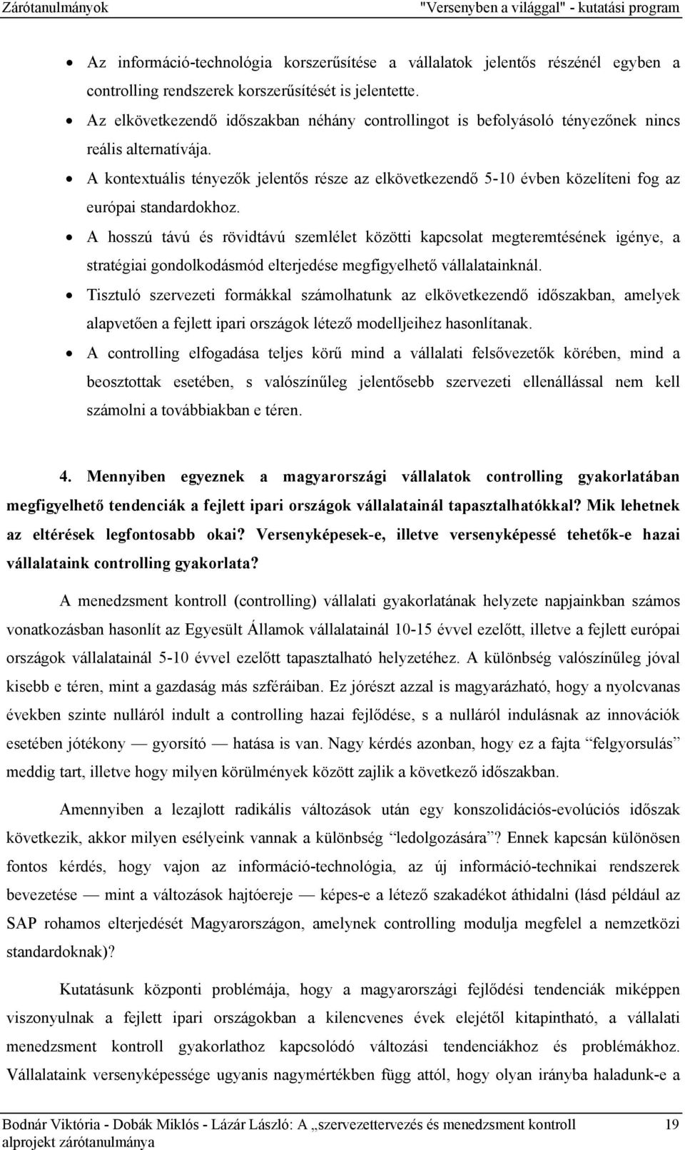 A kontextuális tényezők jelentős része az elkövetkezendő 5-10 évben közelíteni fog az európai standardokhoz.